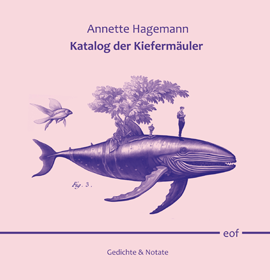 Annette  Hagemann:Katalog der Kiefermäuler: Notate und Gedichte