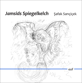 Safak Saricicek: Jamsids Spiegelkelch