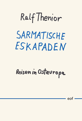 Ralf Thenior: Sarmatische Eskapaden: Reisen in Osteuropa