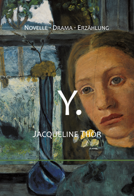 Jacqueline Thör: Y. Novelle. Drama. Erzählung.