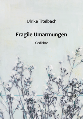 Ulrike Titelbach: Fragile Umarmungen