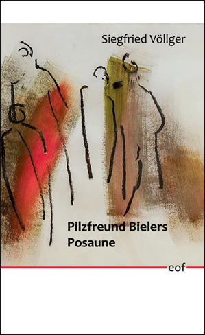 Siegfried Völlger: Pilzfreund Bielers Posaune